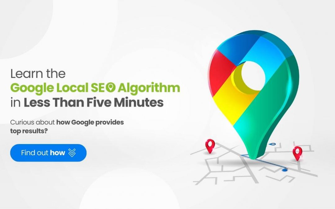 Learn the Google Local SEO Algorithm in Less Than Five Minutes