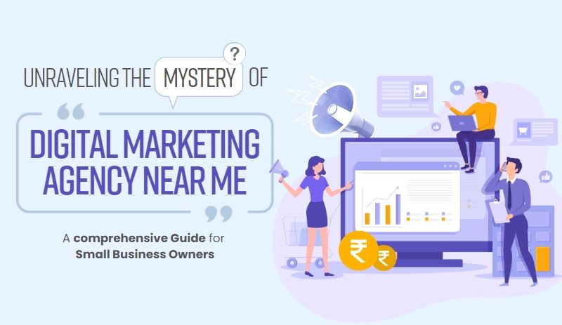 Unraveling the Mystery of “Digital Marketing Agency Near Me”: A Comprehensive Guide for Small Business Owners