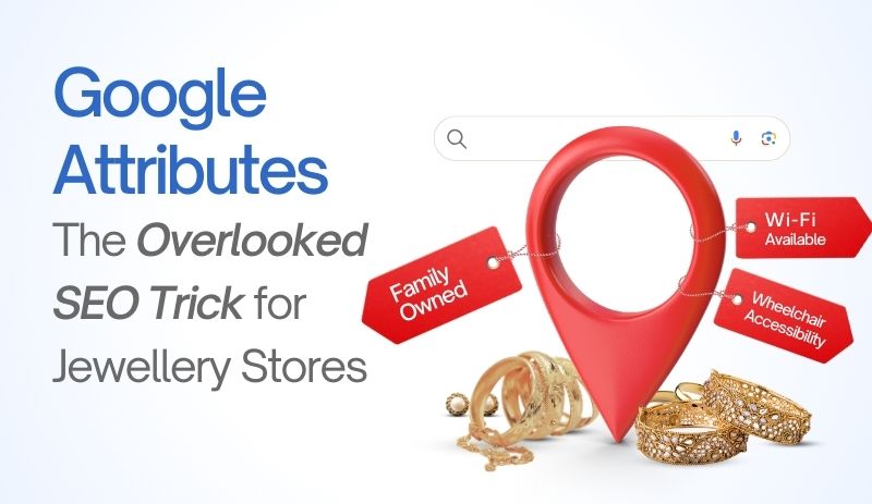 Google Attributes: The Overlooked SEO Trick for Jewellery Stores