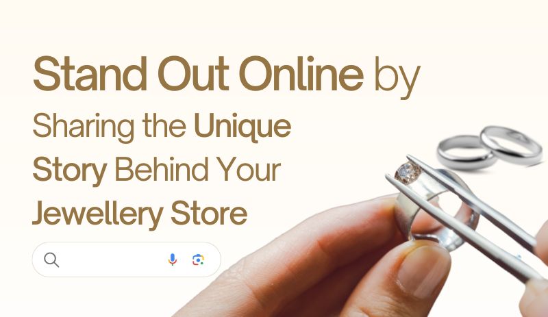 Stand Out Online by Sharing the Unique Story Behind Your Jewellery Store