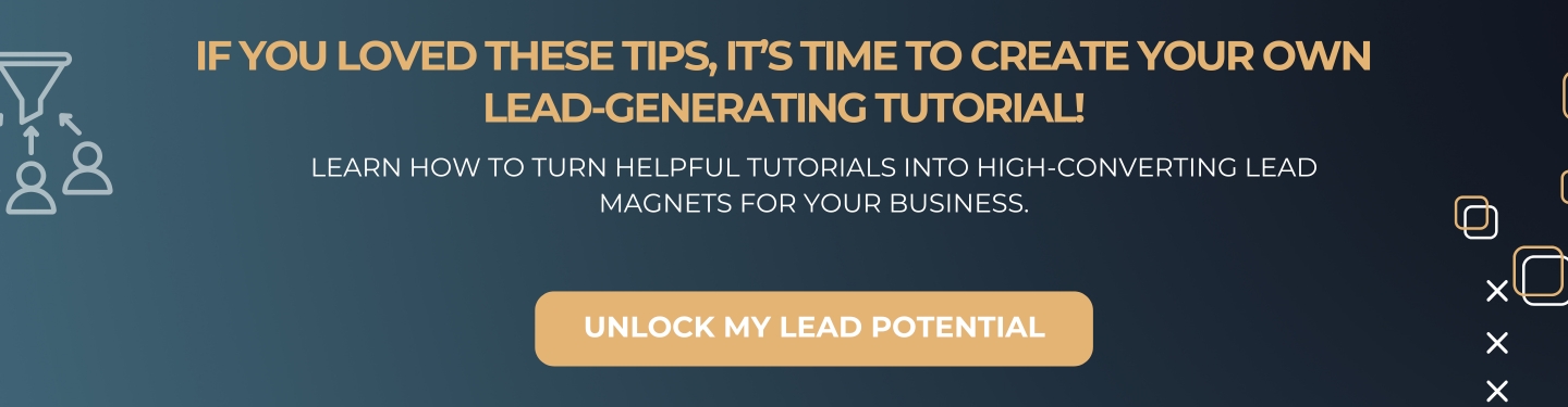 If You Loved These Tips, It’s Time to Create Your Own Lead-Generating Tutorial!